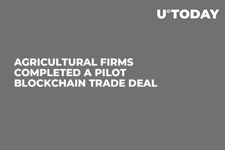 Agricultural Firms Completed a Pilot Blockchain Trade Deal