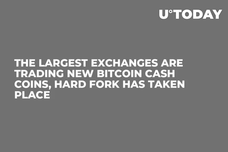 The Largest Exchanges Are Trading New Bitcoin Cash Coins, Hard Fork Has Taken Place