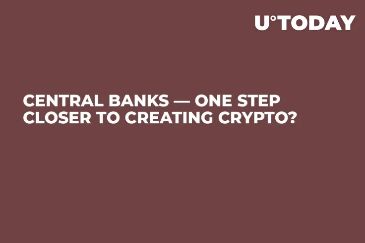 Central Banks — One Step Closer to Creating Crypto?