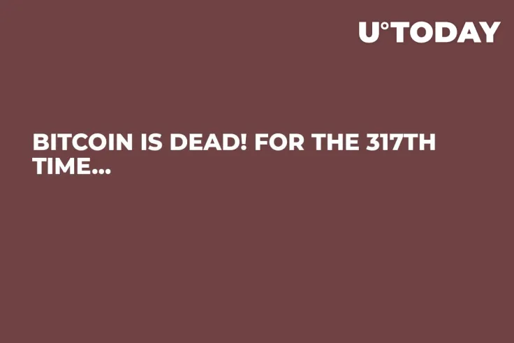 Bitcoin Is Dead! For the 317th Time…