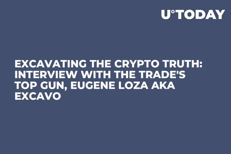 Excavating the Crypto Truth: Interview with the Trade's Top Gun, Eugene Loza aka EXCAVO