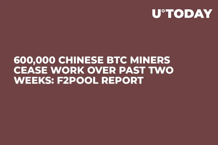 600,000 Chinese BTC Miners Cease Work Over Past Two Weeks: F2Pool Report