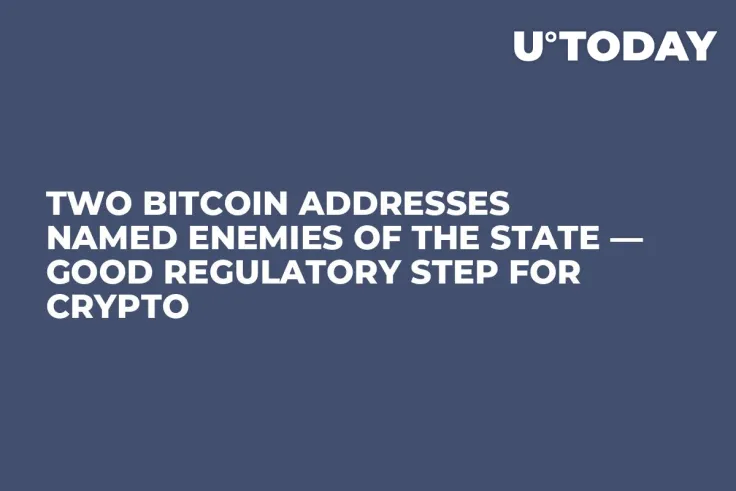 Two Bitcoin Addresses Named Enemies of the State — Good Regulatory Step for Crypto