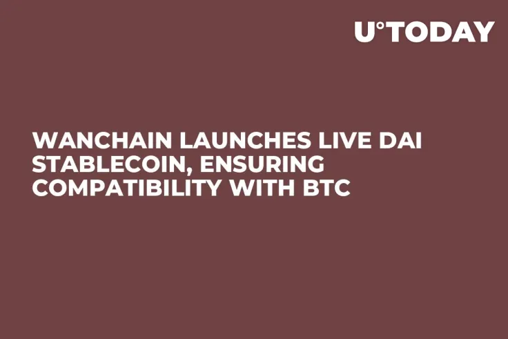 Wanchain Launches Live Dai Stablecoin, Ensuring Compatibility with BTC 