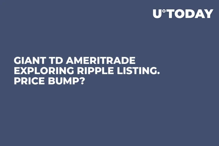 Giant TD Ameritrade Exploring Ripple Listing. Price Bump?