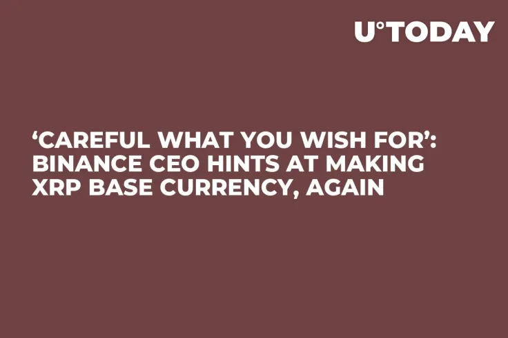 ‘Careful What You Wish For’: Binance CEO Hints at Making XRP Base Currency, Again 
