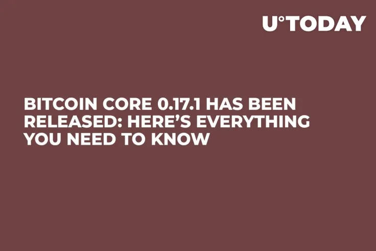 Bitcoin Core 0.17.1 Has Been Released: Here’s Everything You Need to Know