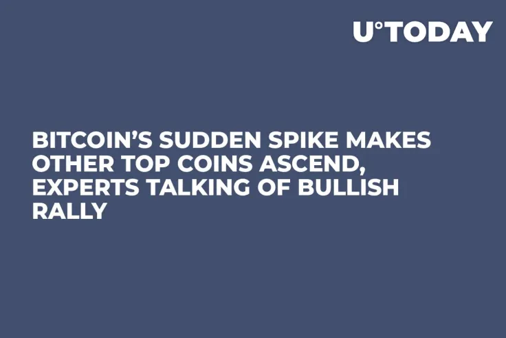 Bitcoin’s Sudden Spike Makes Other Top Coins Ascend, Experts Talking of Bullish Rally