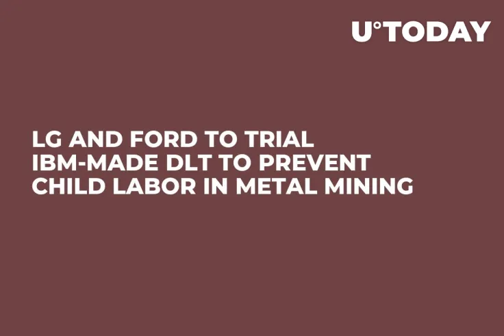 LG and Ford to Trial IBM-Made DLT to Prevent Child Labor in Metal Mining