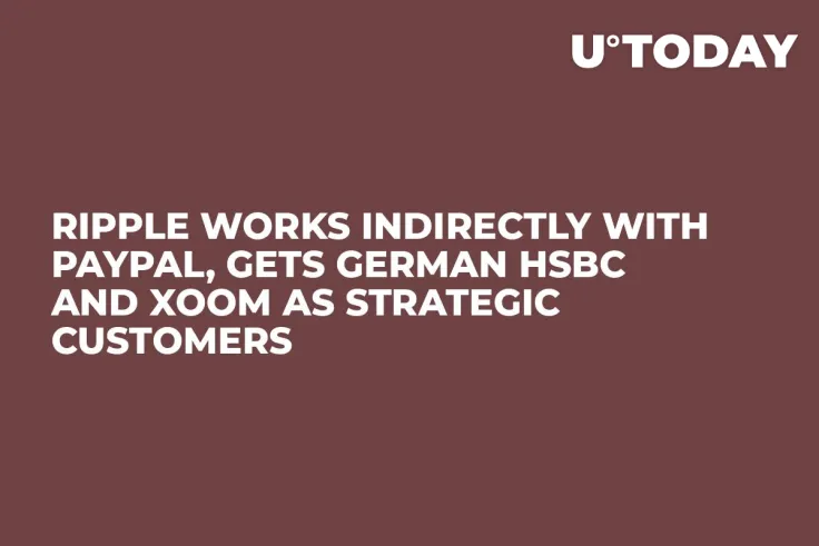 Ripple Works Indirectly with Paypal, Gets German HSBC and Xoom as Strategic Customers