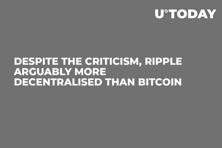 Despite the Criticism, Ripple Arguably More Decentralised Than Bitcoin