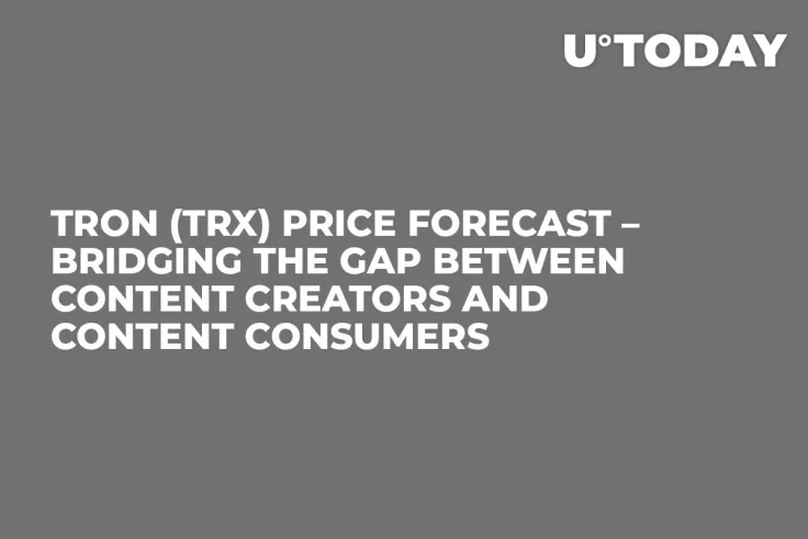 Tron (TRX) Price Forecast – Bridging the Gap Between Content Creators and Content Consumers