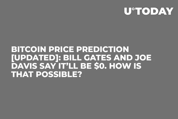 Bitcoin Price Prediction [Updated]: Bill Gates and Joe Davis Say It’ll Be $0. How Is That Possible?
