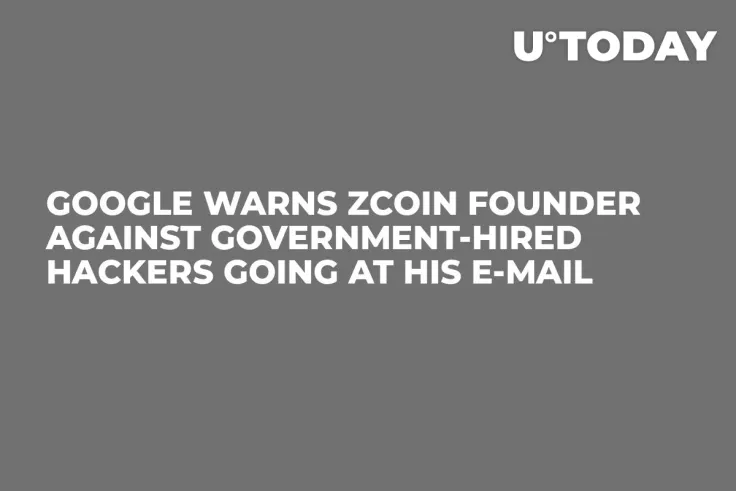 Google Warns ZCoin Founder Against Government-Hired Hackers Going at His E-mail
