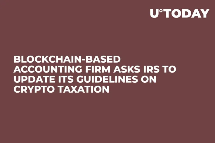 Blockchain-Based Accounting Firm Asks IRS to Update Its Guidelines on Crypto Taxation 