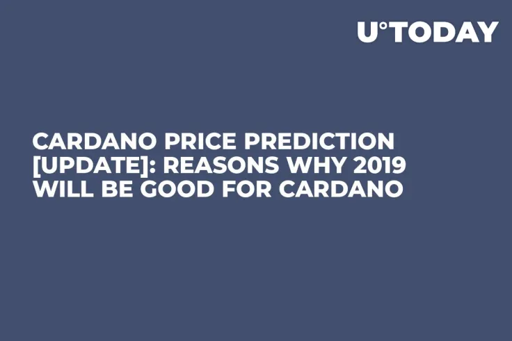 Cardano Price Prediction [UPDATE]: Reasons Why 2019 Will Be Good for Cardano