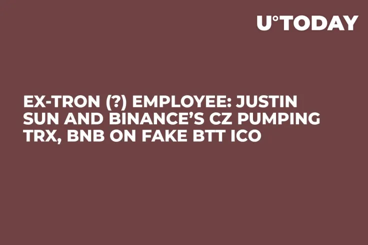 Ex-Tron (?) Employee: Justin Sun and Binance’s CZ Pumping TRX, BNB on Fake BTT ICO