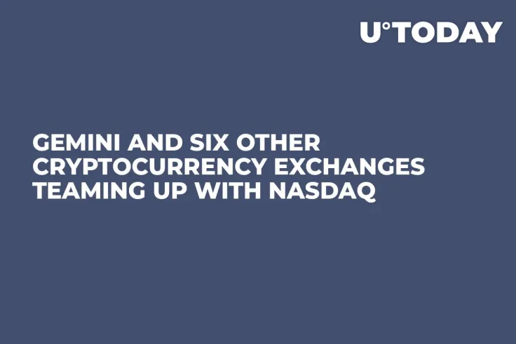 Gemini and Six Other Cryptocurrency Exchanges Teaming Up with Nasdaq