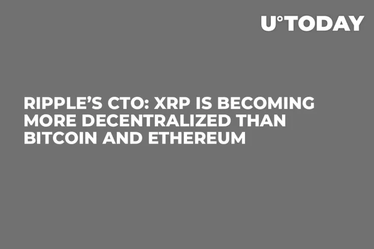 Ripple’s CTO: XRP Is Becoming More Decentralized Than Bitcoin and Ethereum 