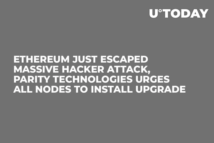 Ethereum Just Escaped Massive Hacker Attack, Parity Technologies Urges All Nodes to Install Upgrade