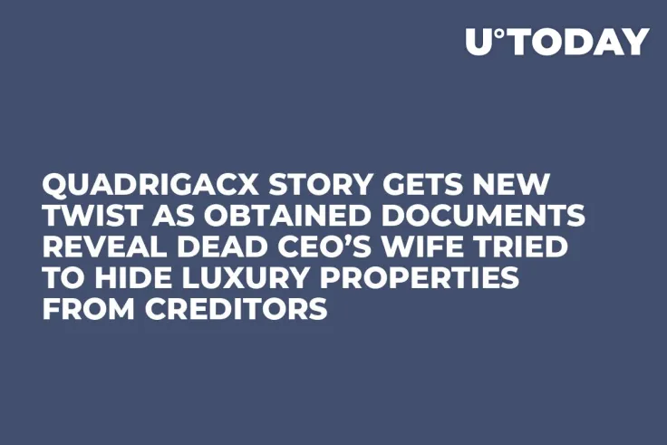 QuadrigaCX Story Gets New Twist as Obtained Documents Reveal Dead CEO’s Wife Tried to Hide Luxury Properties from Creditors