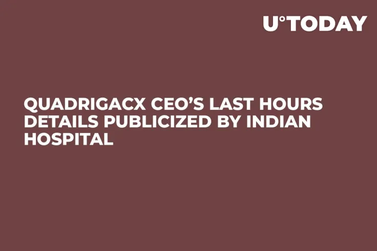 QuadrigaCX CEO’s Last Hours Details Publicized by Indian Hospital