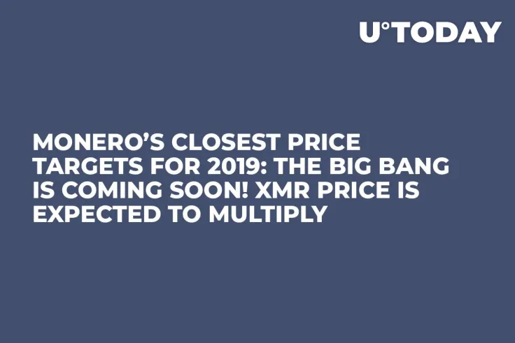 Monero’s Closest Price Targets for 2019: The Big Bang Is Coming Soon! XMR Price Is Expected to Multiply