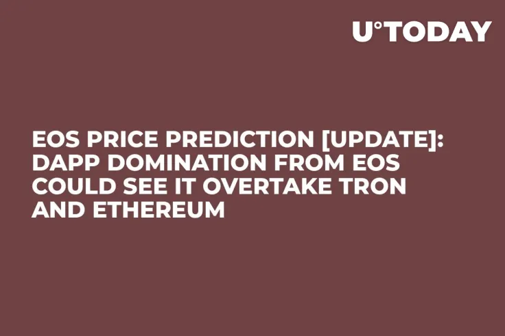 EOS Price Prediction [Update]: dApp Domination from EOS Could see it overtake Tron and Ethereum