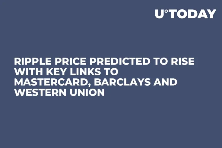 Ripple Price Predicted to Rise with Key Links to Mastercard, Barclays and Western Union