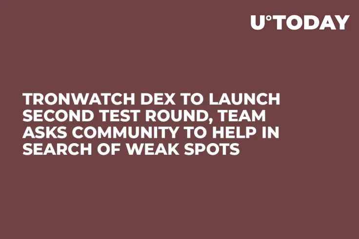 TronWatch DEX to Launch Second Test Round, Team Asks Community to Help in Search of Weak Spots