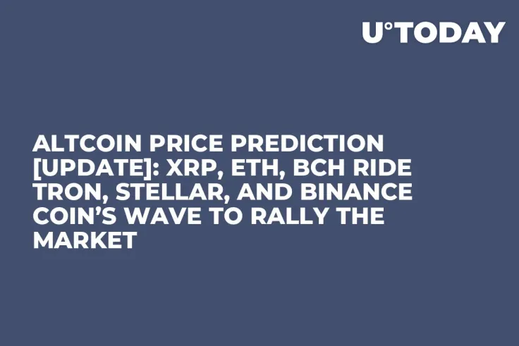 Altcoin Price Prediction [UPDATE]: XRP, ETH, BCH Ride Tron, Stellar, and Binance Coin’s Wave to Rally the Market