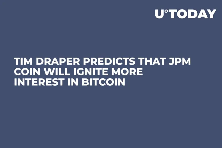 Tim Draper Predicts That JPM Coin Will Ignite More Interest in Bitcoin