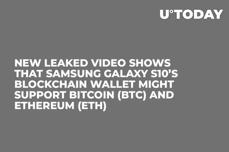 New Leaked Video Shows That Samsung Galaxy S10’s Blockchain Wallet Might Support Bitcoin (BTC) and Ethereum (ETH)