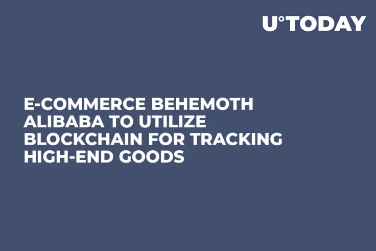 E-Commerce Behemoth Alibaba to Utilize Blockchain for Tracking High-End Goods