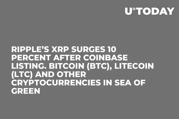 Ripple’s XRP Surges 10 Percent After Coinbase Listing. Bitcoin (BTC), Litecoin (LTC) and Other Cryptocurrencies in Sea of Green 