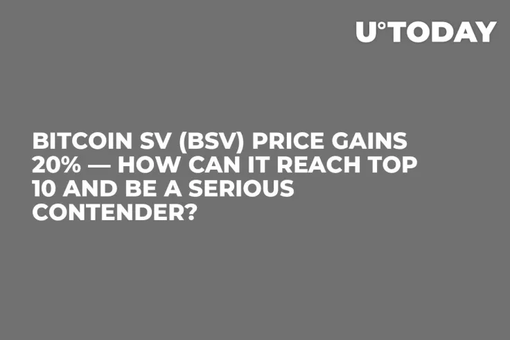 Bitcoin SV (BSV) Price Gains 20% — How Can It Reach Top 10 and Be a Serious Contender?