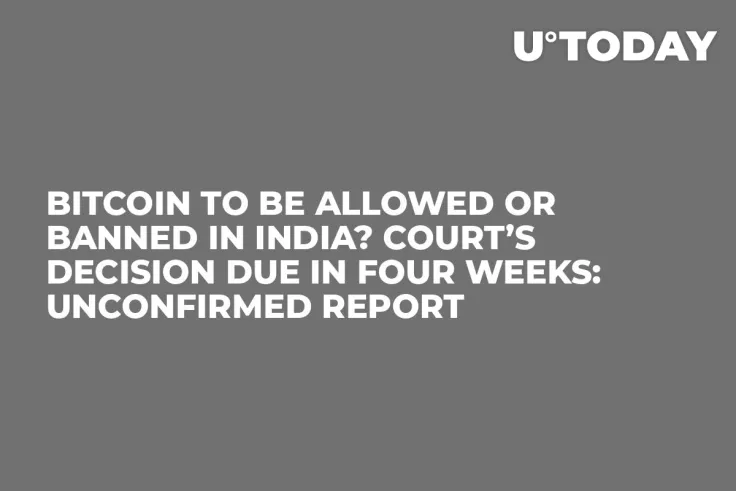 Bitcoin to Be Allowed or Banned in India? Court’s Decision Due in Four Weeks: Unconfirmed Report
