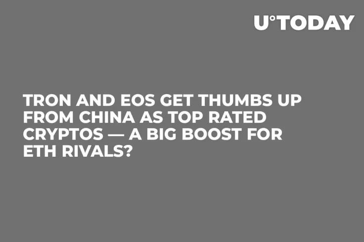 Tron and EOS Get Thumbs Up from China as Top Rated Cryptos — A Big Boost for ETH Rivals?