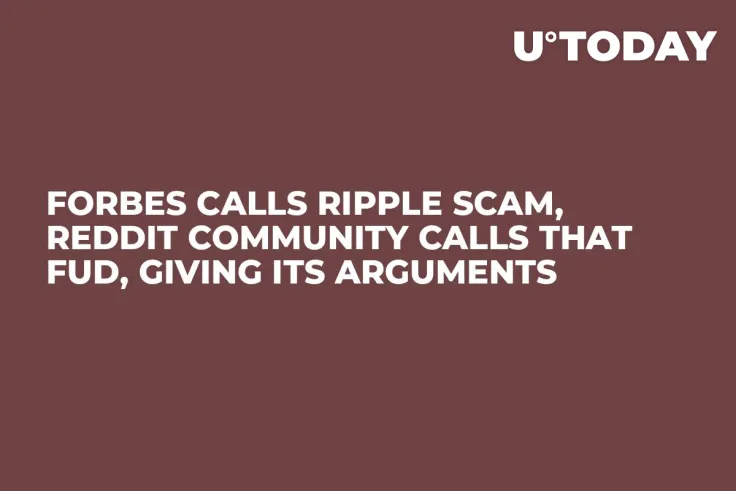 Forbes Calls Ripple Scam, Reddit Community Calls That FUD, Giving Its Arguments