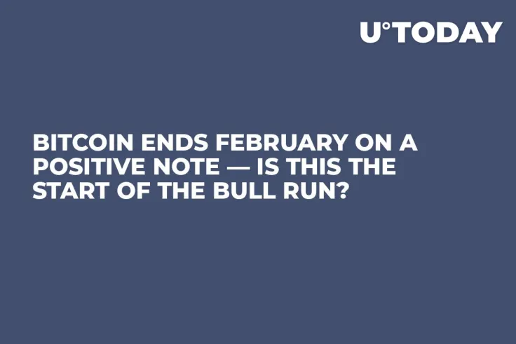 Bitcoin Ends February on a Positive Note — Is This The Start of the Bull Run?