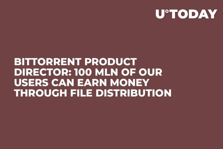 BitTorrent Product Director: 100 mln of Our Users Can Earn Money Through File Distribution