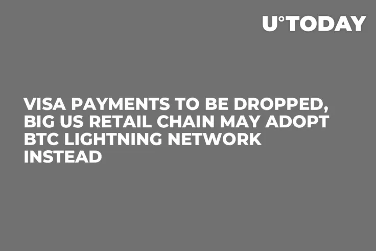 Visa Payments to Be Dropped, Big US Retail Chain May Adopt BTC Lightning Network Instead