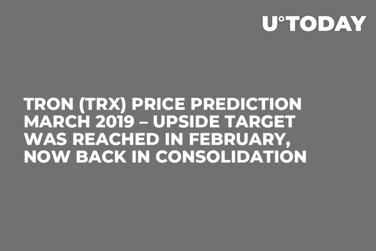 Tron (TRX) Price Prediction March 2019 – Upside Target Was Reached in February, Now Back in Consolidation