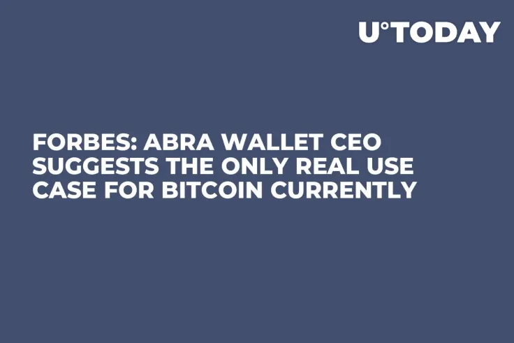 Forbes: Abra Wallet CEO Suggests the Only Real Use Case for Bitcoin Currently