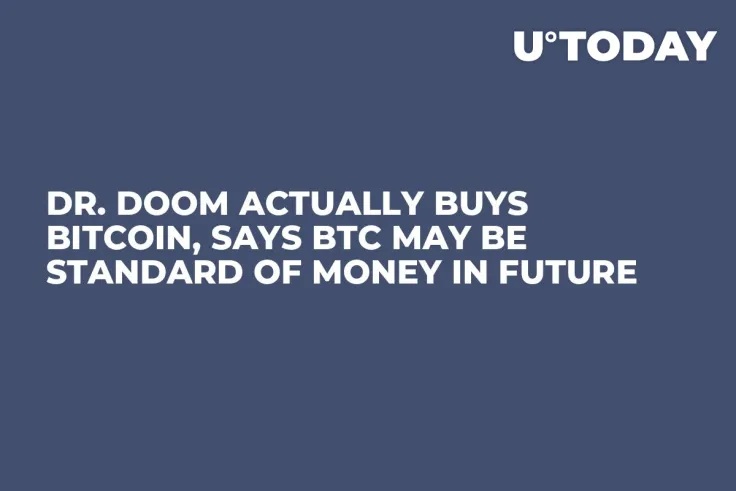 Dr. Doom Actually Buys Bitcoin, Says BTC May Be Standard of Money in Future