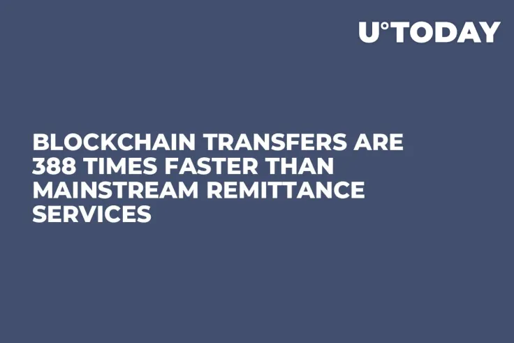 Blockchain Transfers Are 388 Times Faster Than Mainstream Remittance Services