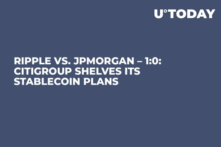 Ripple vs. JPMorgan – 1:0: Citigroup Shelves Its Stablecoin Plans  