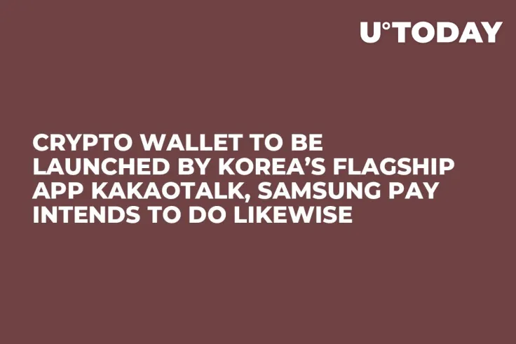 Crypto Wallet to Be Launched by Korea’s Flagship App KakaoTalk, Samsung Pay Intends to Do Likewise