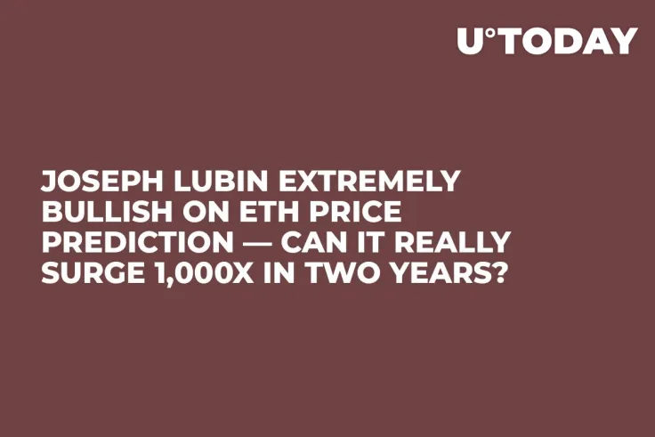 Joseph Lubin Extremely Bullish on ETH Price Prediction — Can It Really Surge 1,000x in Two Years?