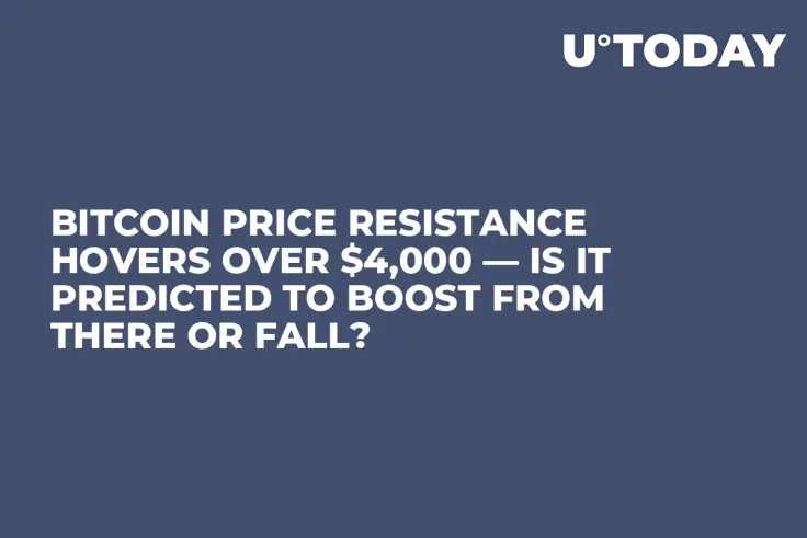Bitcoin Price Resistance Hovers over $4,000 — Is It Predicted to Boost from There or Fall?